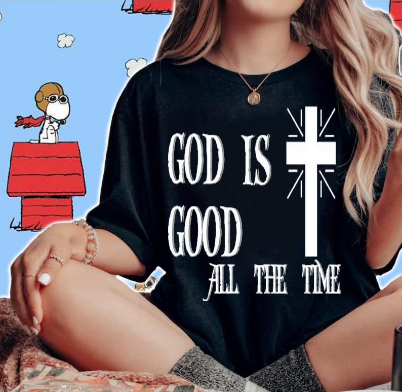 God Is Good All The Time T-Shirt woman shirt