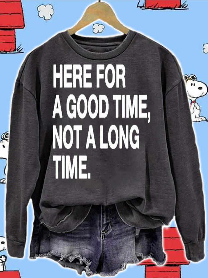 Here For A Good Time Not A Long Time T-Shirt sweatshirt