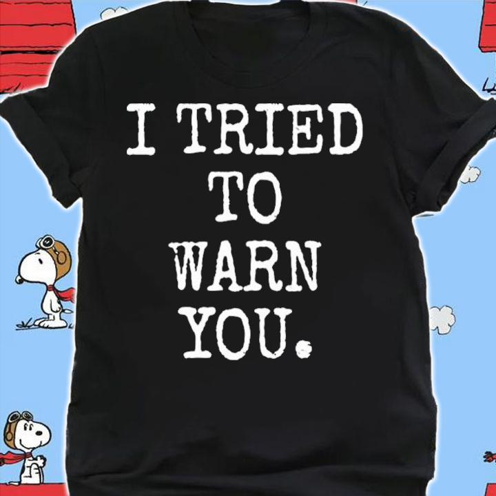 Hillary Clinton I Tried To Warn You Shirt