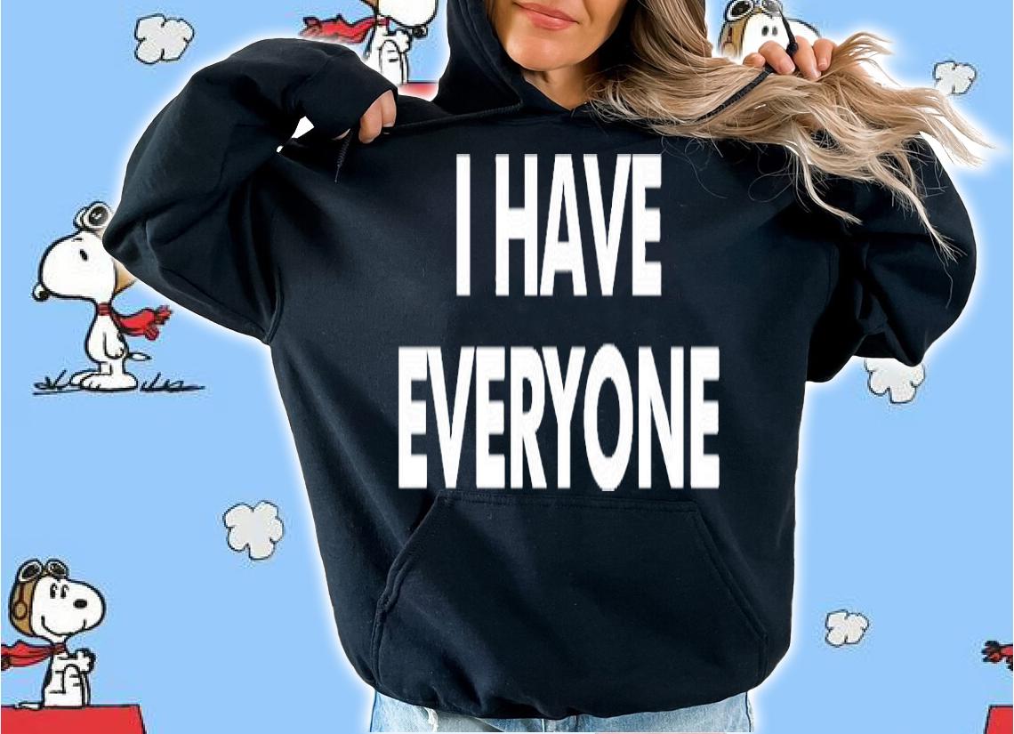 I Have Everyone T-Shirt