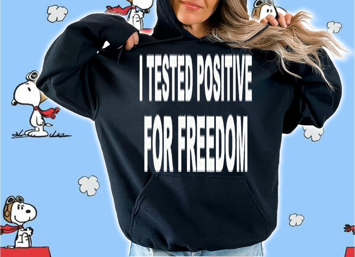 I Tested Positive For Freedom T-Shirt