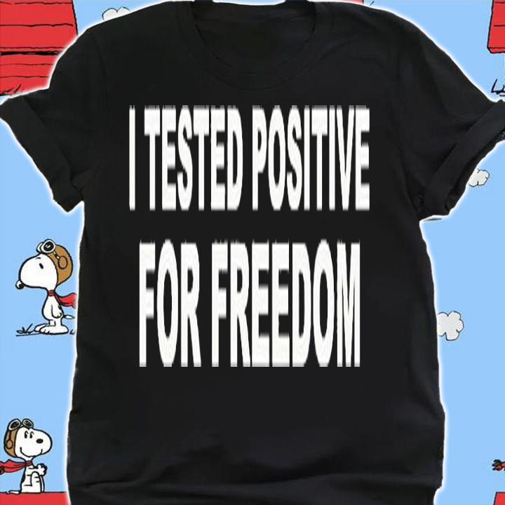 I Tested Positive For Freedom T-Shirt