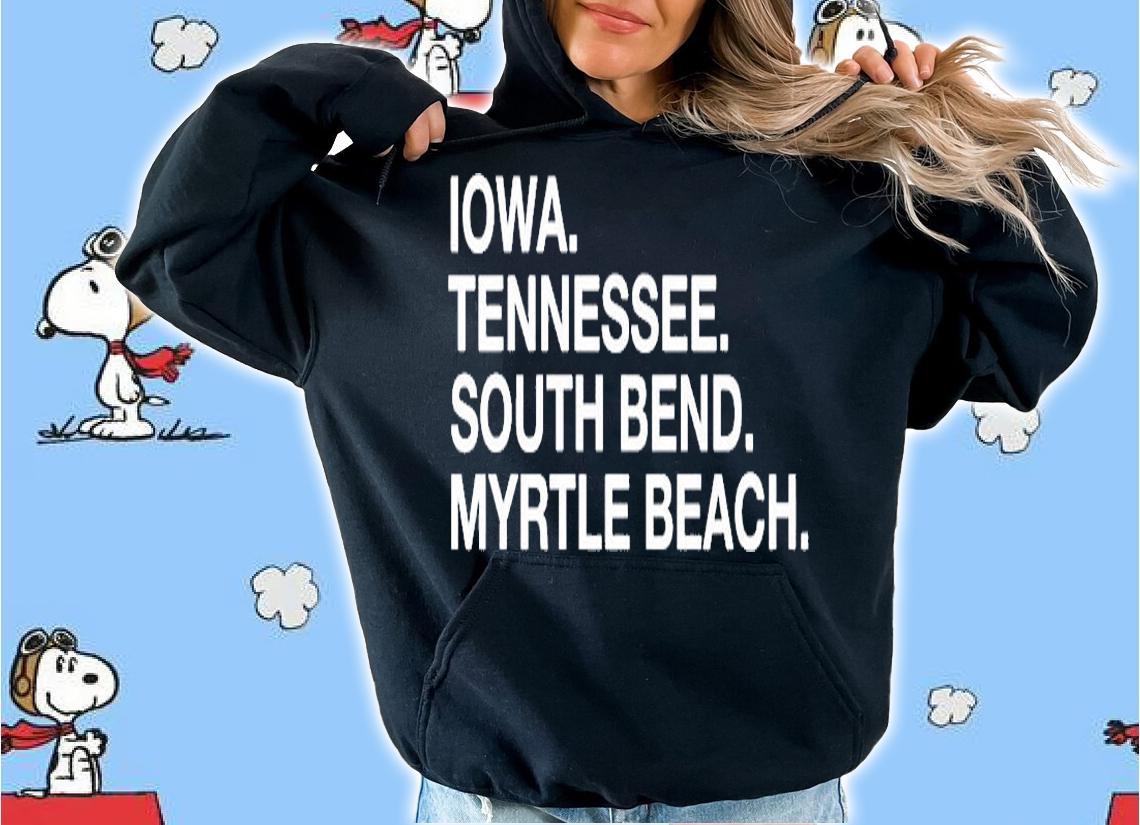 Iowa Tennessee South Bend Myrtle Beach T-Shirt hoodie