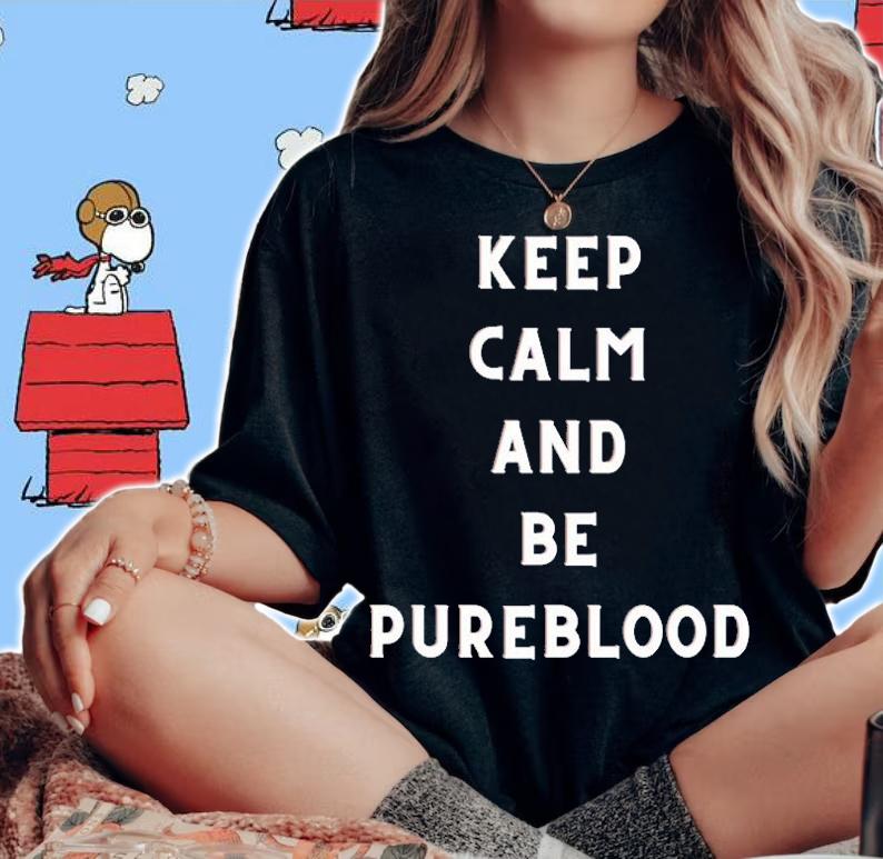 Keep Calm And Be Pureblood T-Shirt