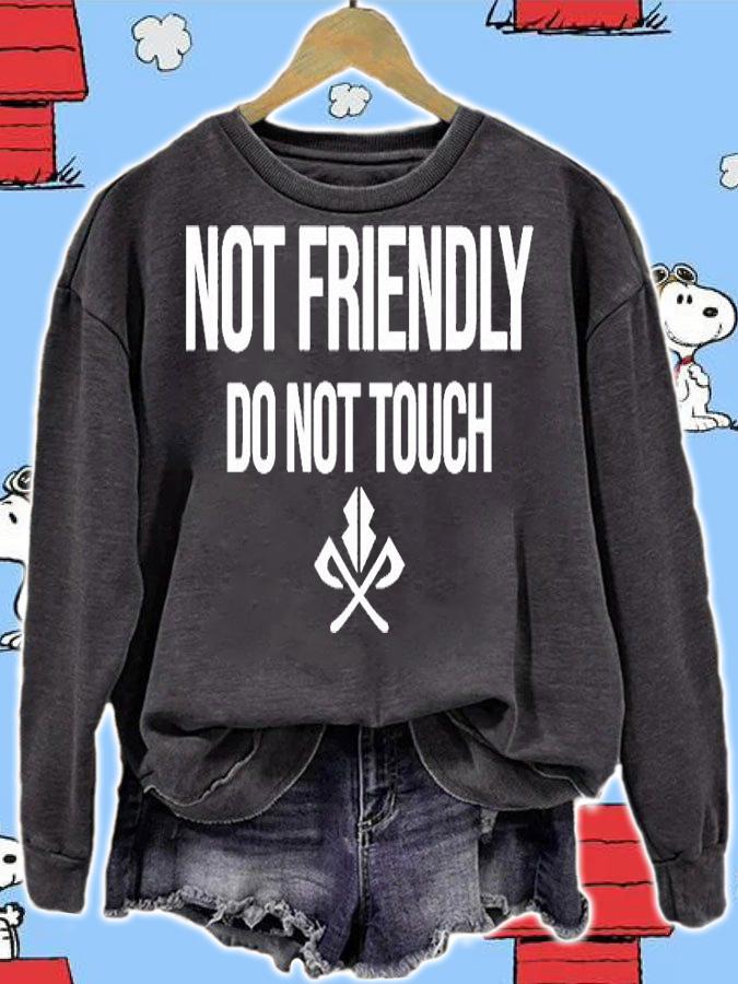 Not Friendly Do Not Touch T-Shirt sweatshirt