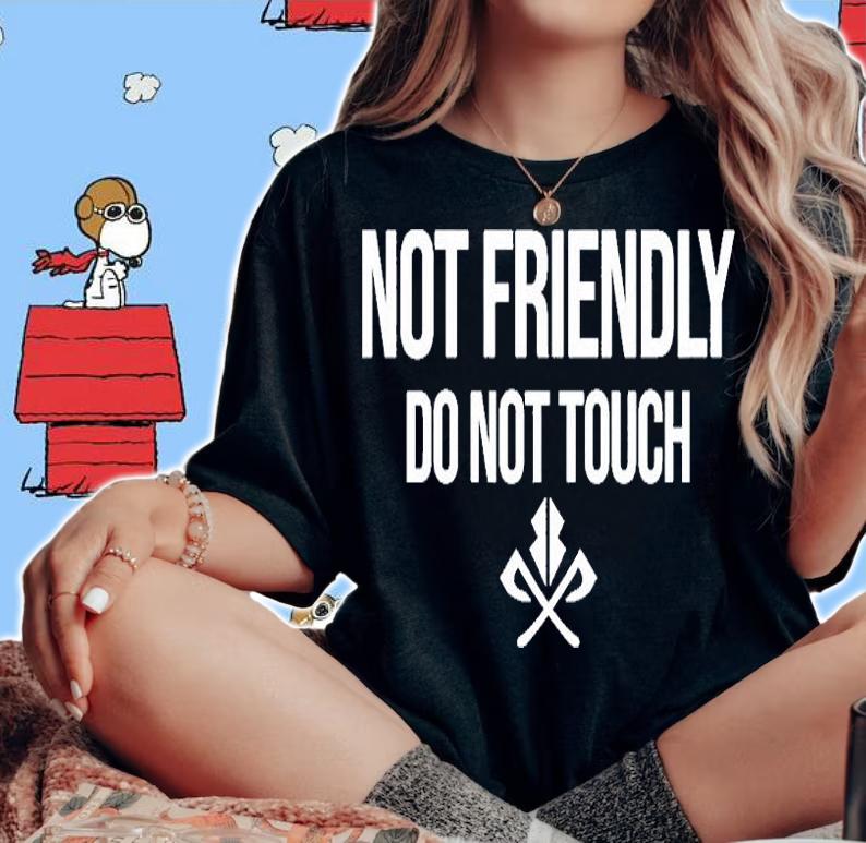 Not Friendly Do Not Touch T-Shirt woman shirt