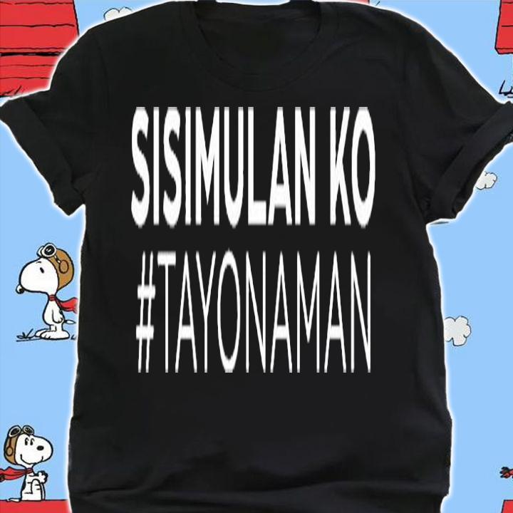 Sisimulan Ko Tayonaman T-Shirt shirt