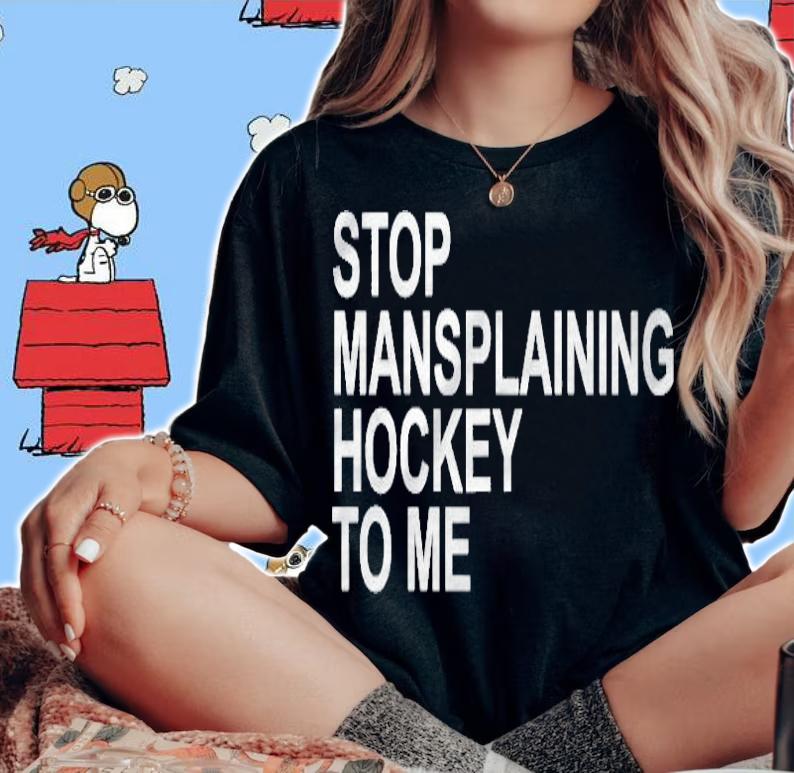 Stop Mansplaining Hockey To Me T-shirt
