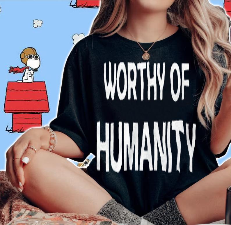 Worthy of Humanity T-shirt