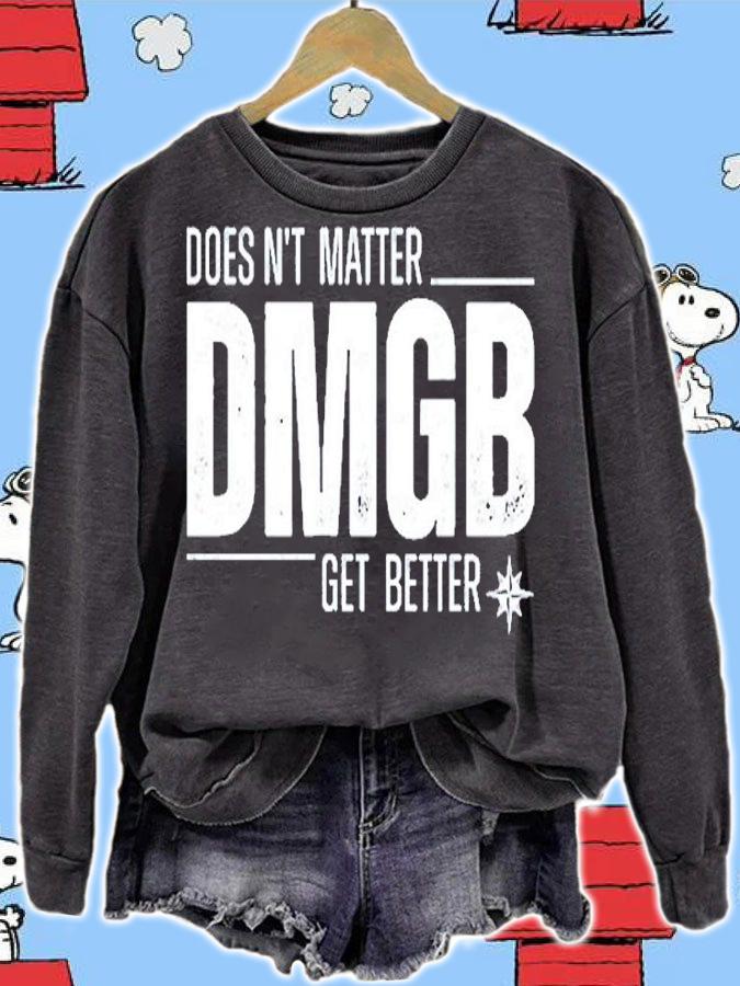 Doesnt Matter Dmgb Get Better T-Shirt sweatshirt