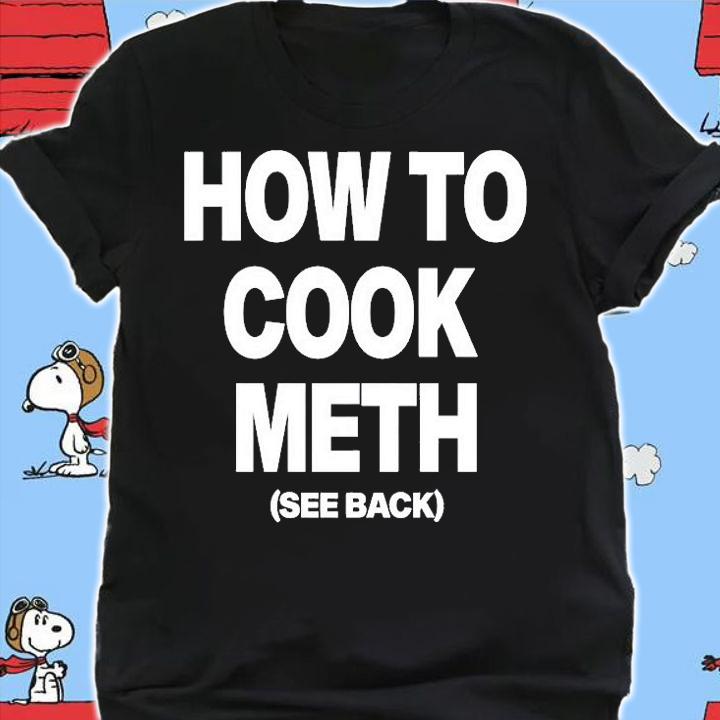 How To Cook Meth See Back T-Shirt