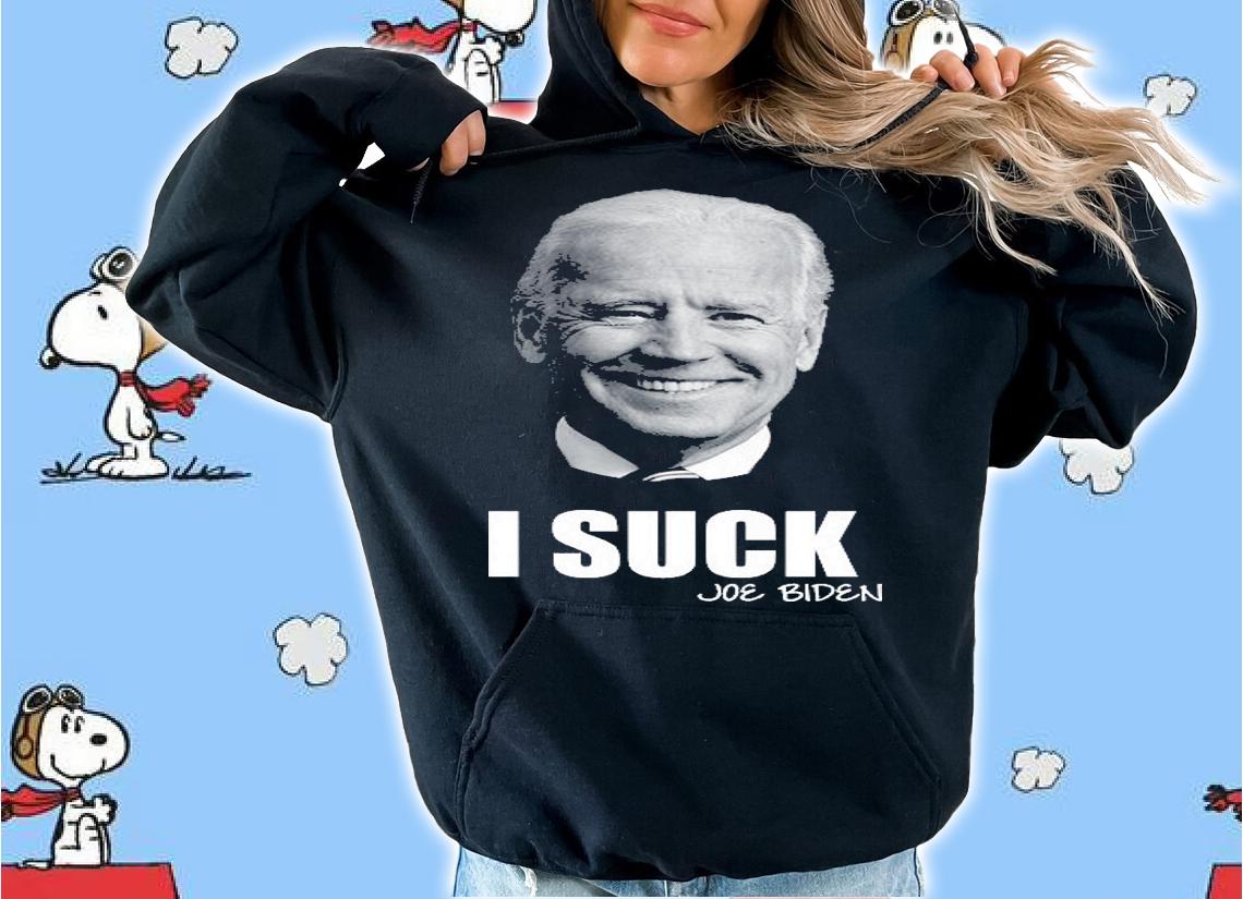 I Suck Joe Biden Anti Biden President T-Shirt hoodie