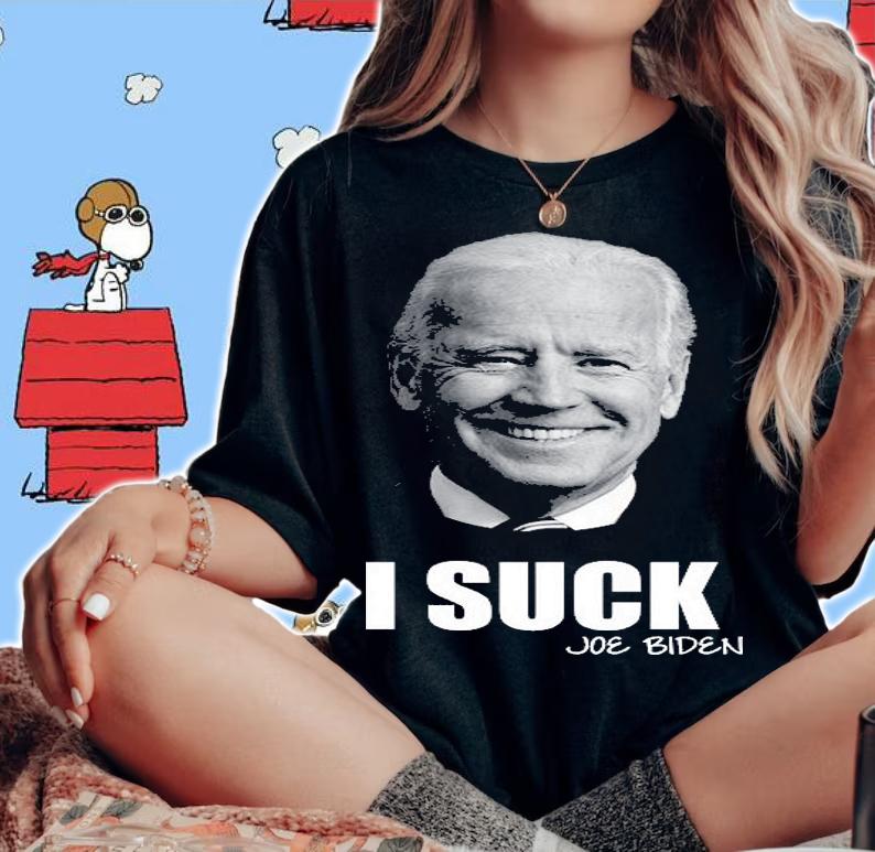 I Suck Joe Biden Anti Biden President T-Shirt woman shirt