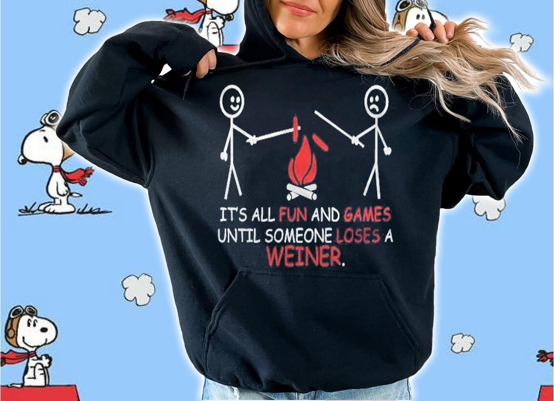 Its All Fun And Games Until Someone Funny T-shirt hoodie