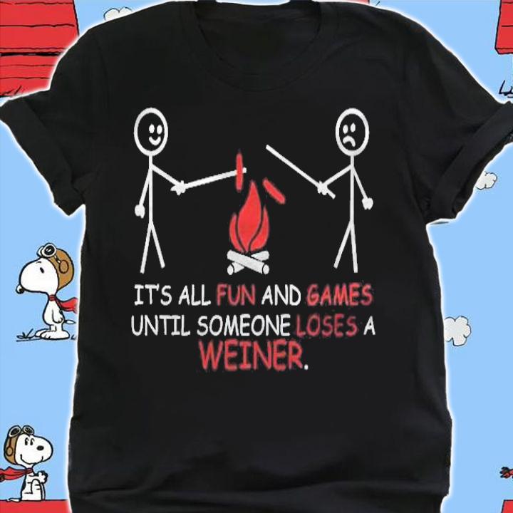 Its All Fun And Games Until Someone Funny T-shirt shirt