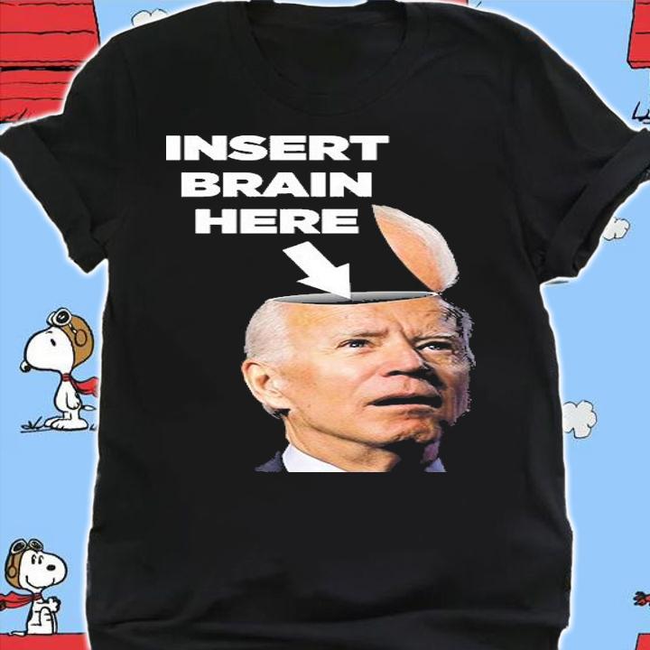 Let's Go Brandon Insert Brain Here Anti Biden T-Shirt shirt