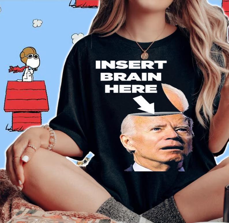 Let's Go Brandon Insert Brain Here Anti Biden T-Shirt woman shirt