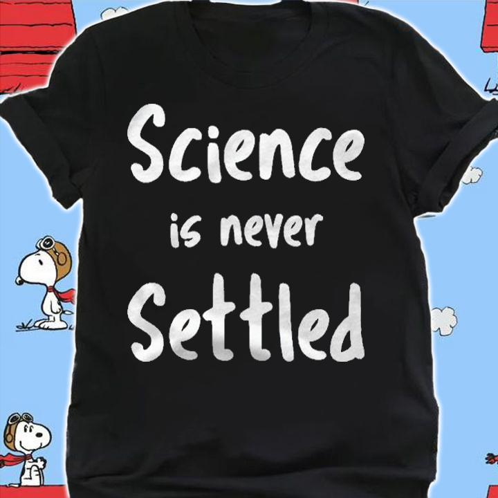 Science Is Never Settled New Discoveries Every Day Shirt shirt