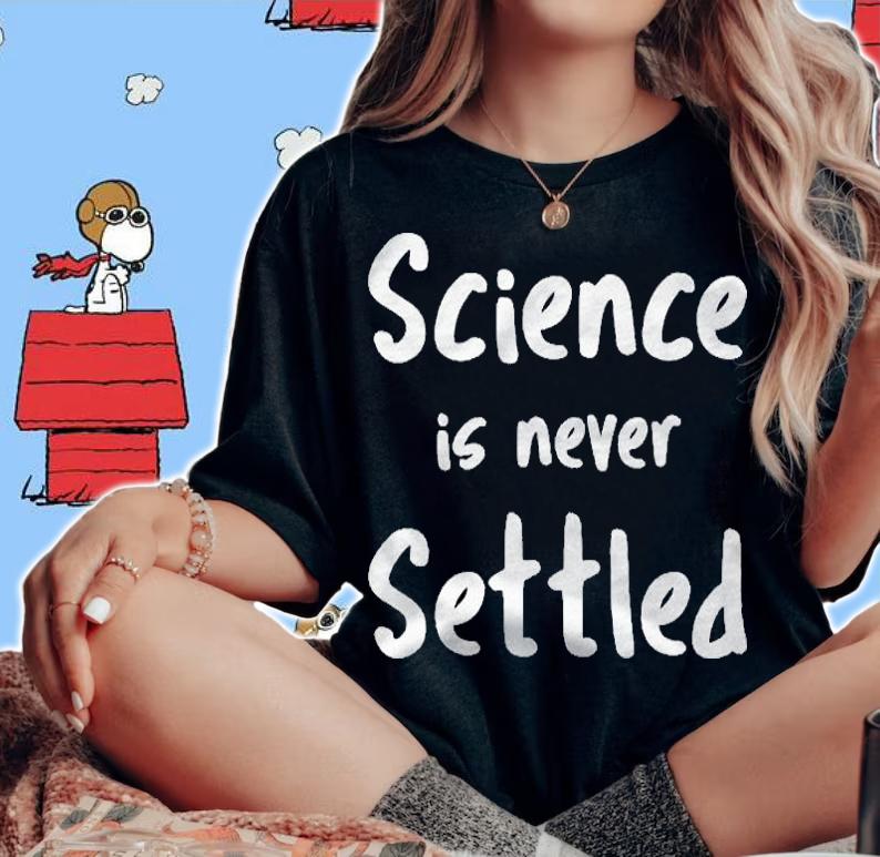 Science Is Never Settled New Discoveries Every Day Shirt woman shirt