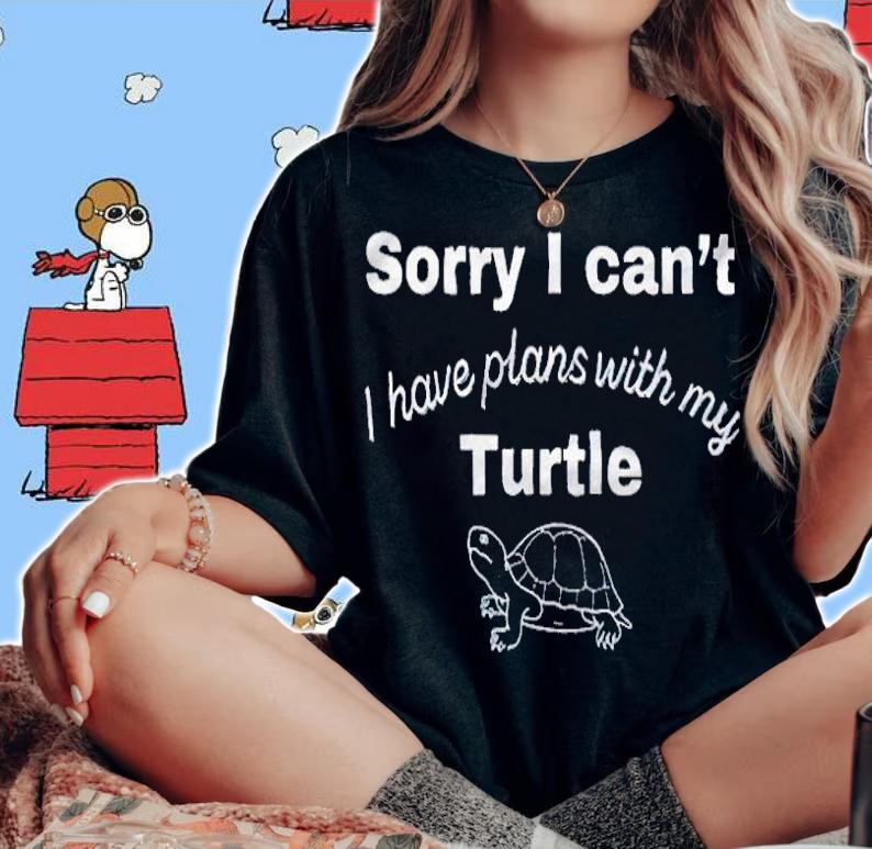 Sorry I can't I have plans with my turtle T-shirt woman shirt