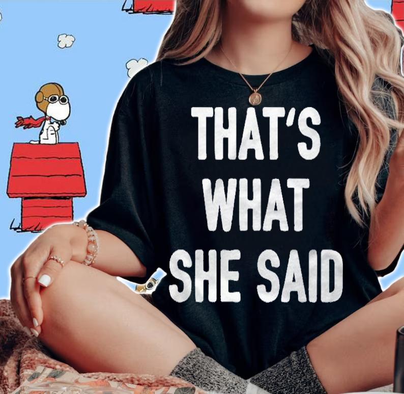 Thats What She Said Joke Insta Quote Funny Dad Humor Gag Pullover Shirt woman shirt