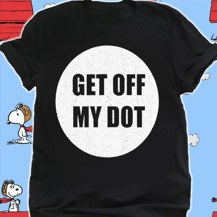 Get Off My Dot Funny Marching Band Gift Idea T-Shirt