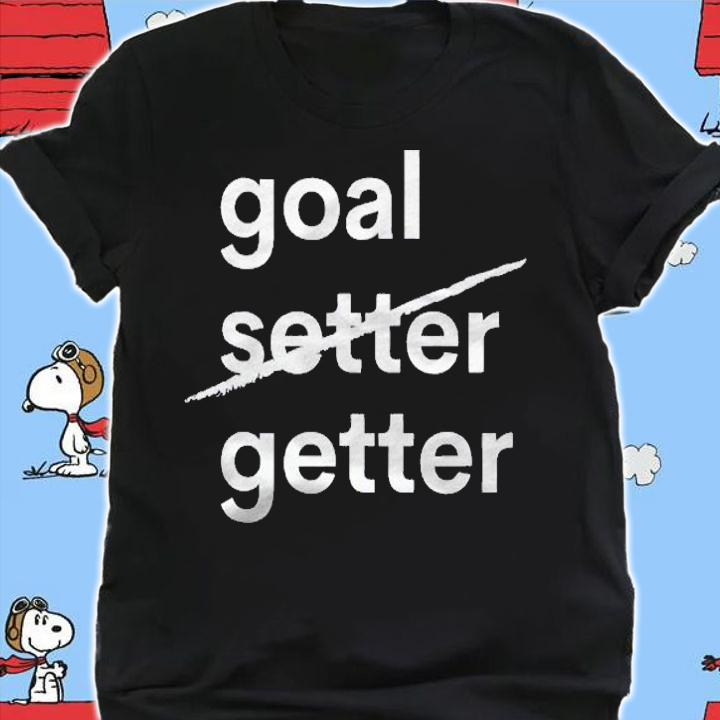Goal Getter Goal Setter Gift Shirt shirt