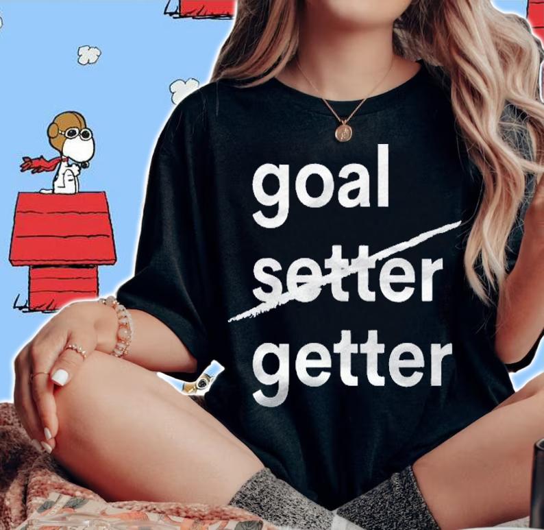 Goal Getter Goal Setter Gift Shirt woman shirt