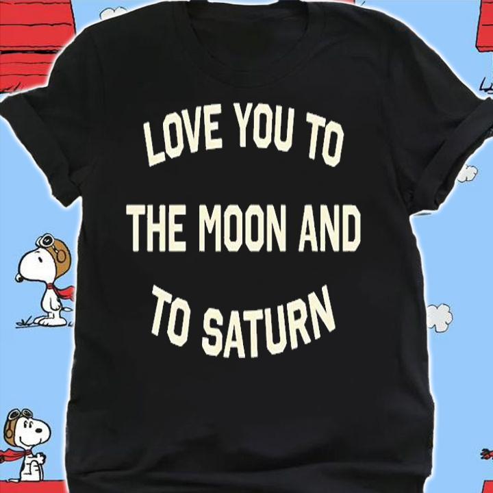 Love You To The Moon And To Saturn T-Shirt