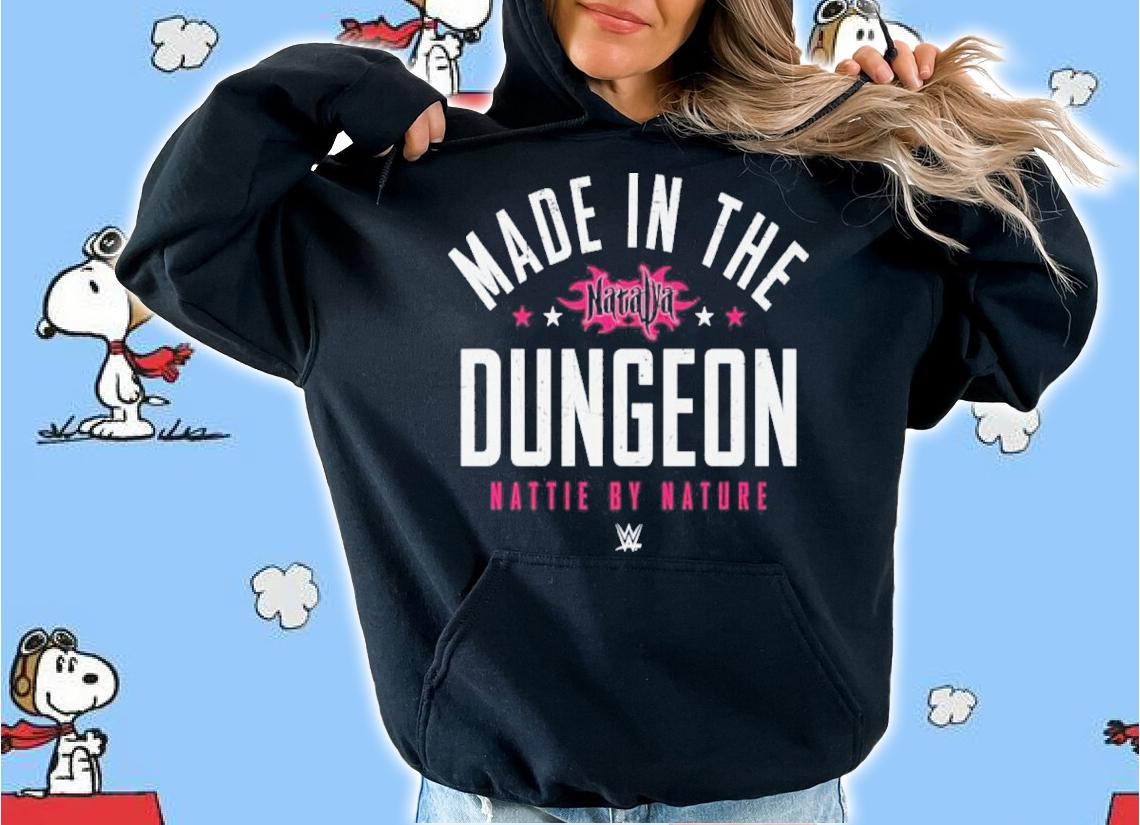 Made In The Natalya Dungeon Nattie By Nature Shirt hoodie