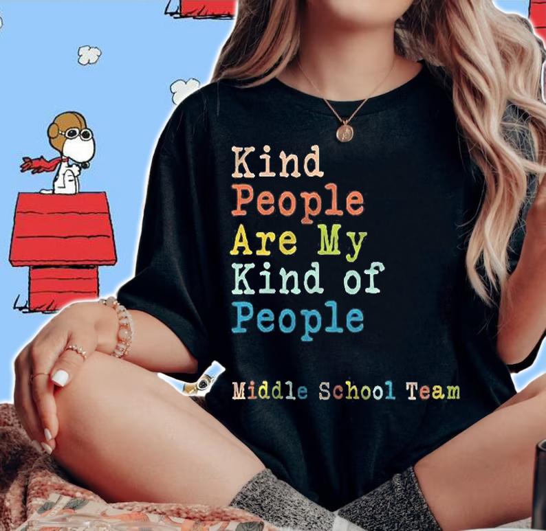 Middle School Team Kind People Are My Kind Of People Shirt woman shirt