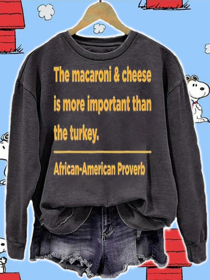 The Macaroni And Cheese Is More Important Than Turkey T-Shirt sweatshirt