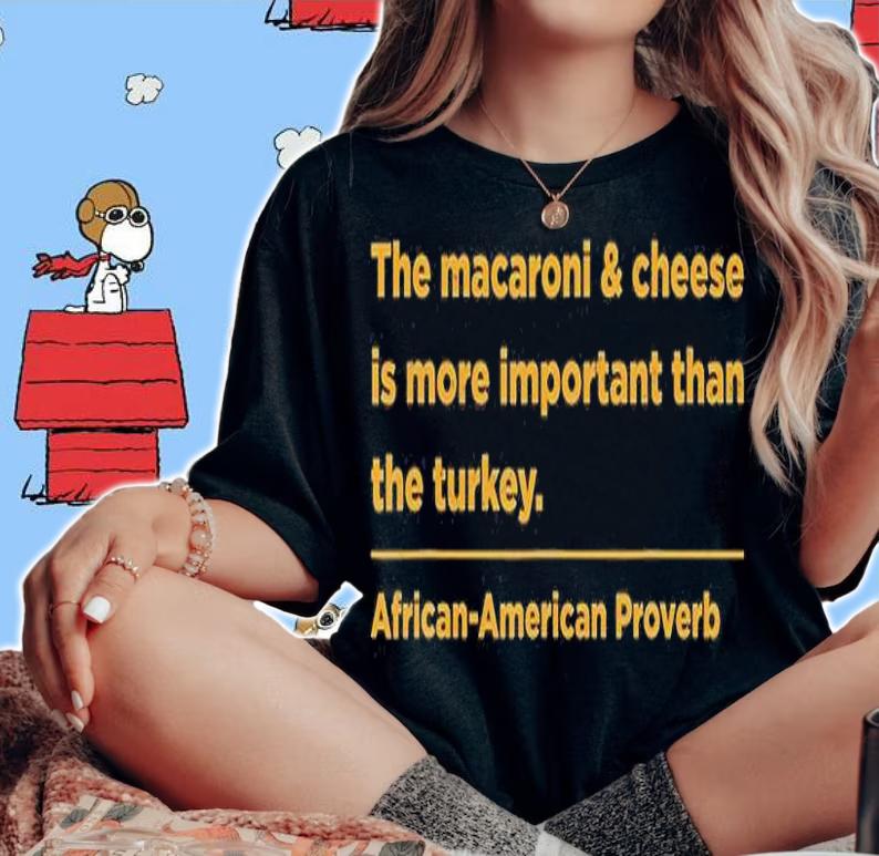 The Macaroni And Cheese Is More Important Than Turkey T-Shirt woman shirt