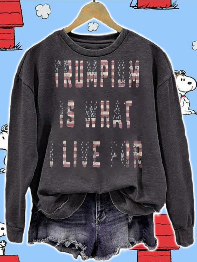 Trumpism Is What I Live For Vote For 45Th US President T-Shirt sweatshirt
