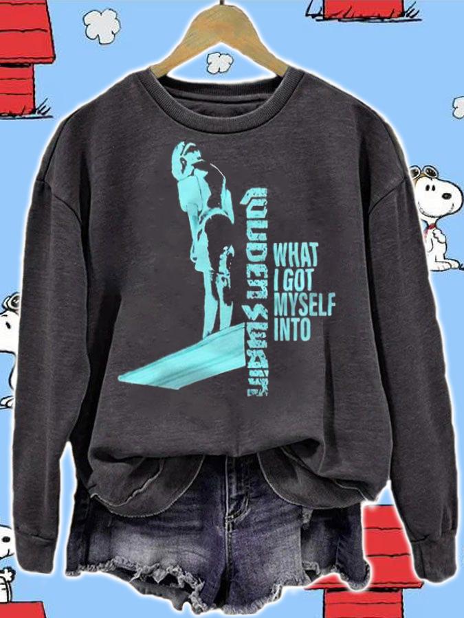 What I got myself into Louden Swain T-shirt sweatshirt