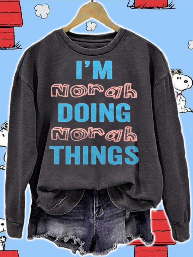 Im Norah Doing Norah Things Fun Personalized First Name Gag Shirt sweatshirt