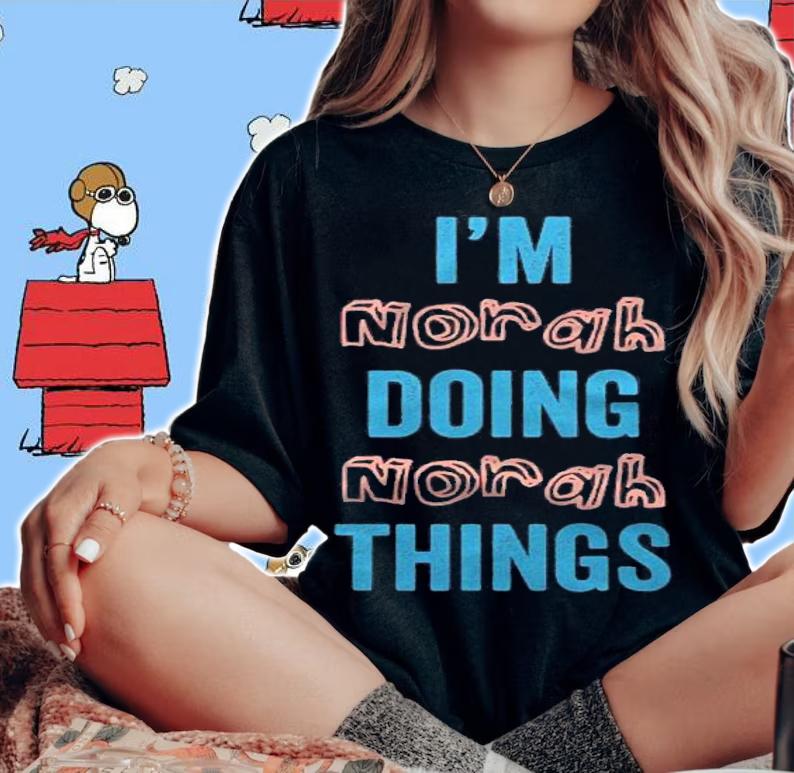 Im Norah Doing Norah Things Fun Personalized First Name Gag Shirt woman shirt