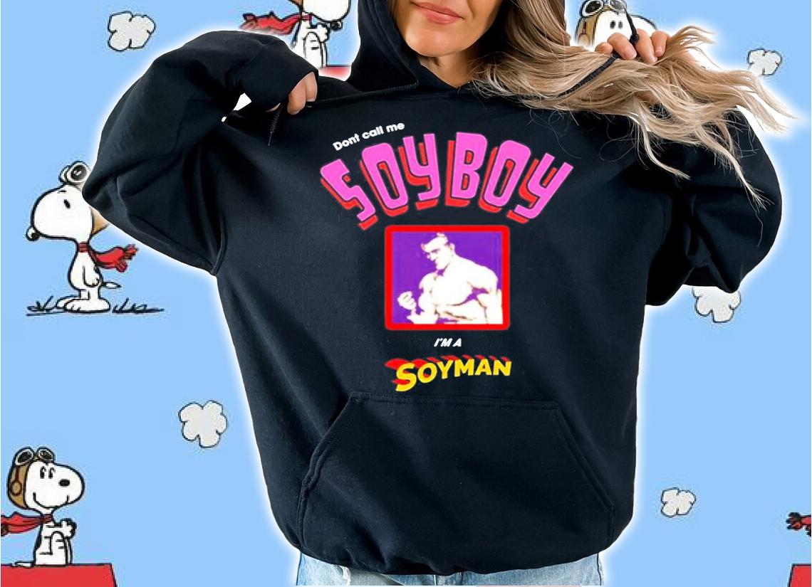 Dont Call Me Soyboy Im A Soyman T-Shirt hoodie