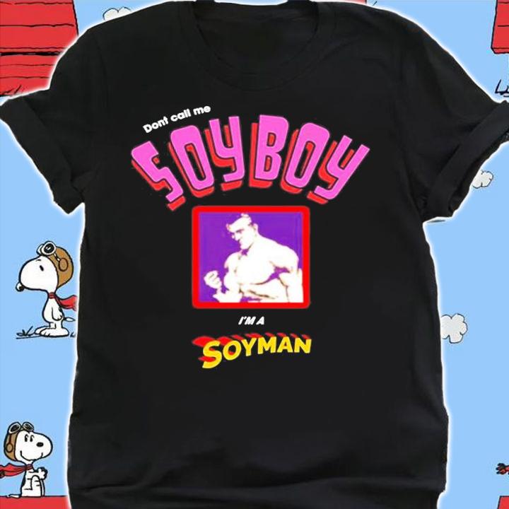 Dont Call Me Soyboy Im A Soyman T-Shirt shirt