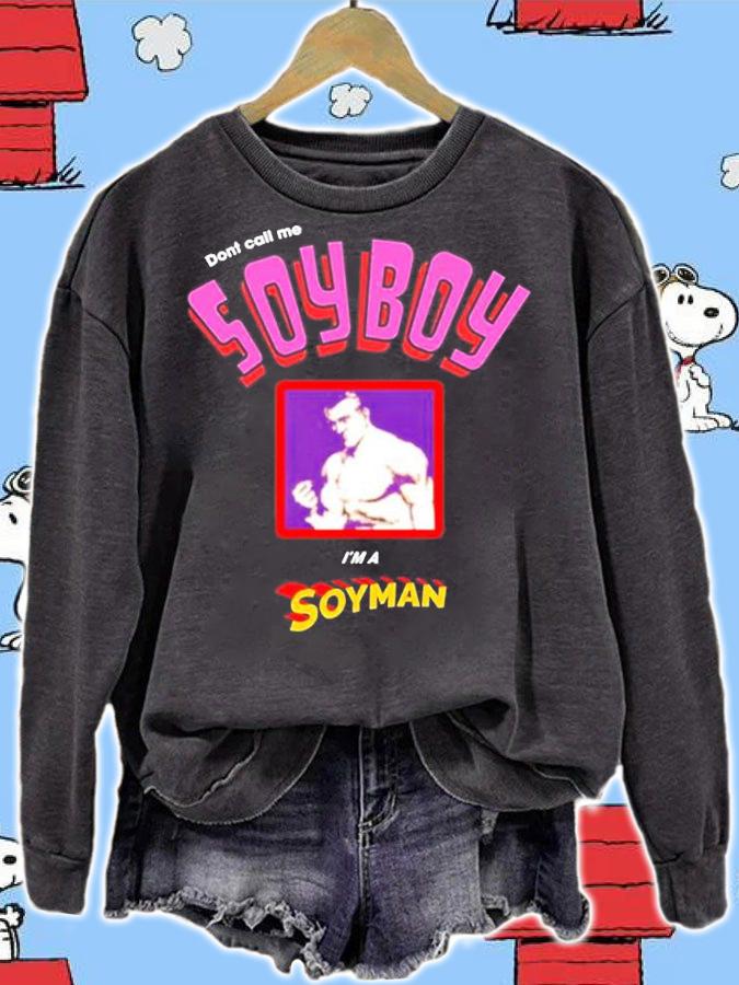Dont Call Me Soyboy Im A Soyman T-Shirt sweatshirt
