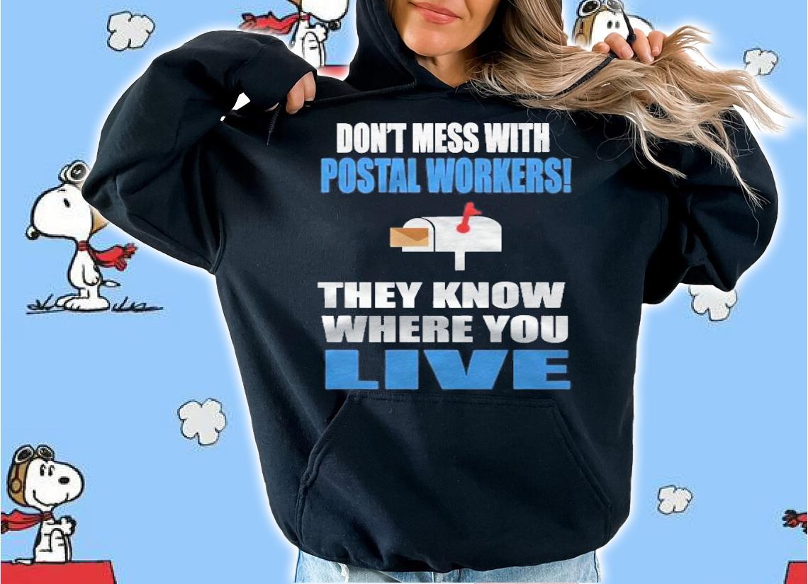 Dont Mess With Postal Workers! They Know Where You Live Funny Postman Gift Essential T-shirt hoodie