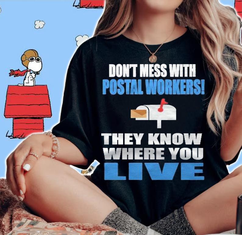 Dont Mess With Postal Workers! They Know Where You Live Funny Postman Gift Essential T-shirt woman shirt