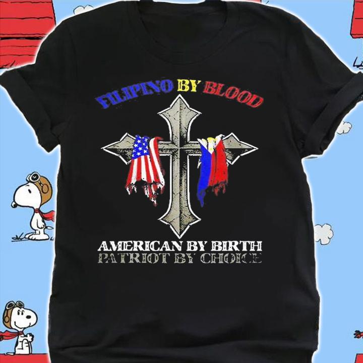 Filipino By Blood American By Birth Patriot By Choice T-Shirt shirt