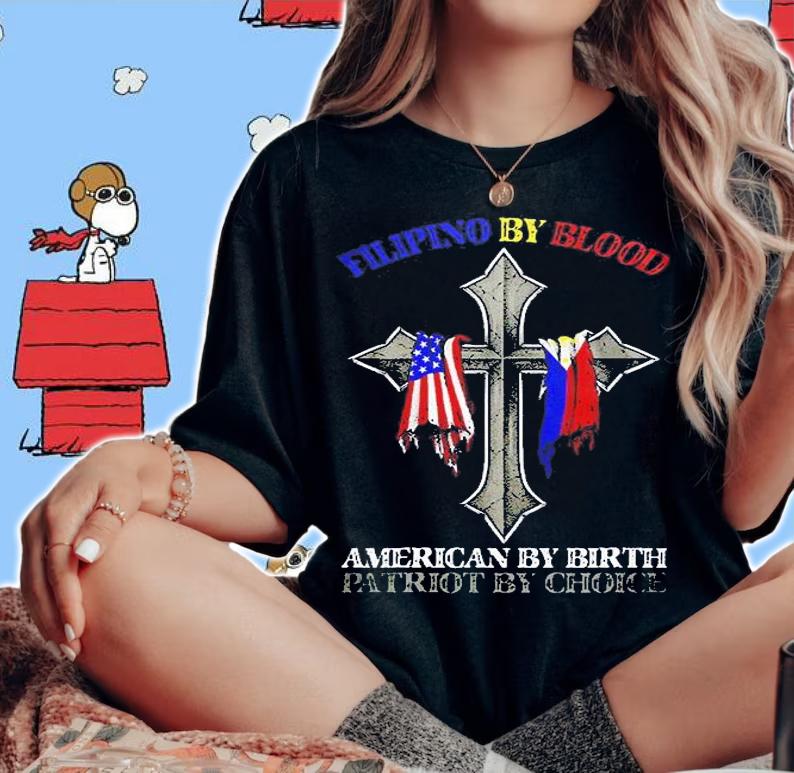Filipino By Blood American By Birth Patriot By Choice T-Shirt woman shirt
