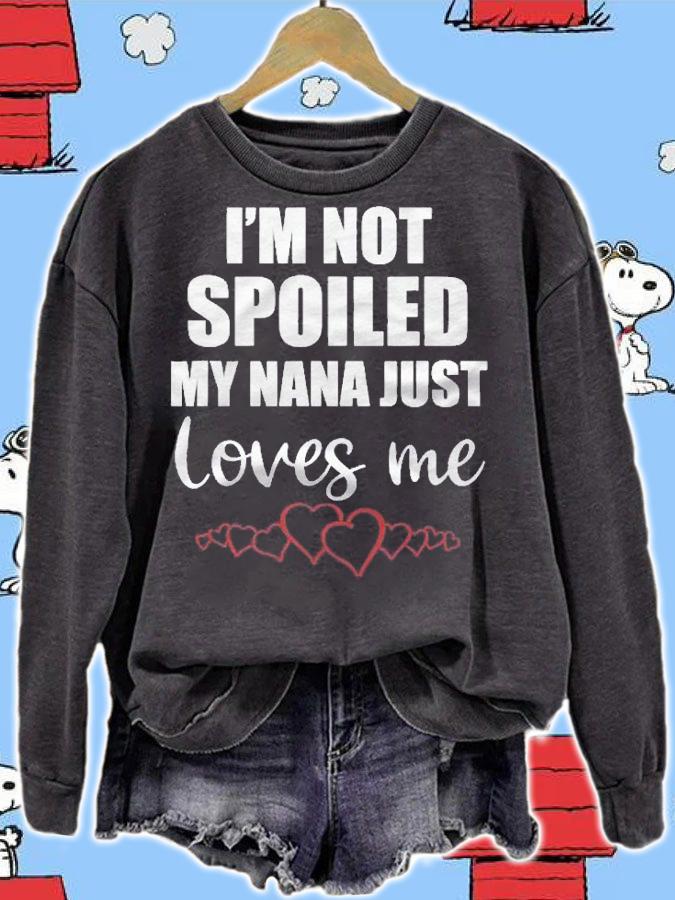 I Am Not Spoiled My Nana Just Loves Me Family Gift Shirt sweatshirt