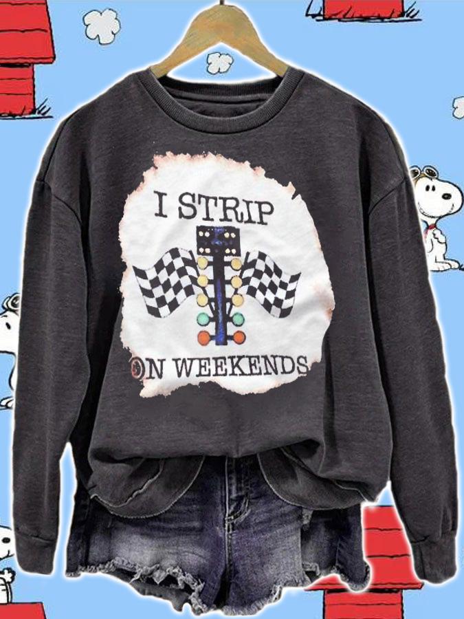 I strip on weekends T-shirt sweatshirt
