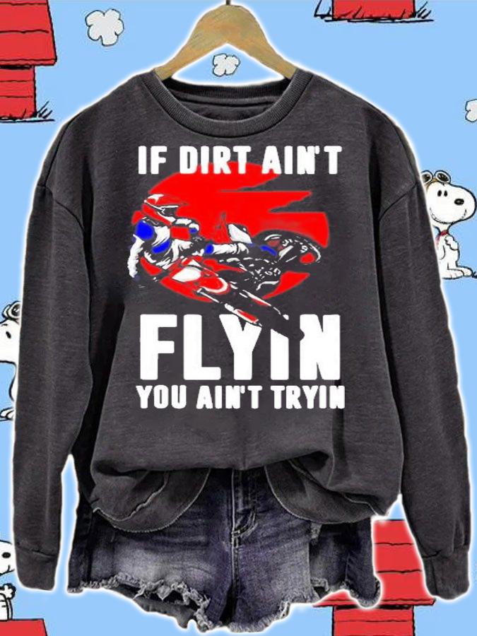 If Dirt Aint Flying You Aint Trying Motorcycle Motocross Shirt sweatshirt