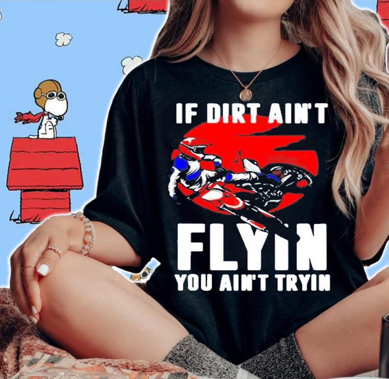 If Dirt Aint Flying You Aint Trying Motorcycle Motocross Shirt woman shirt