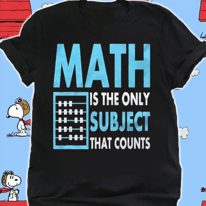 Math Is The Only Subject That Counts Teacher t-shirt shirt