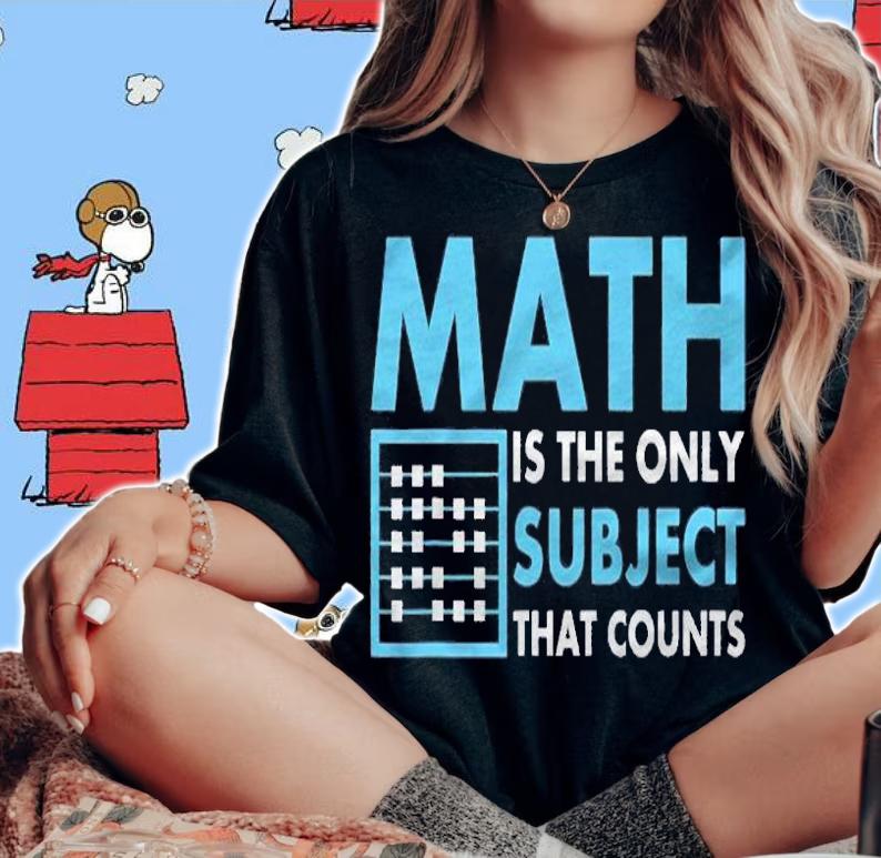 Math Is The Only Subject That Counts Teacher t-shirt woman shirt